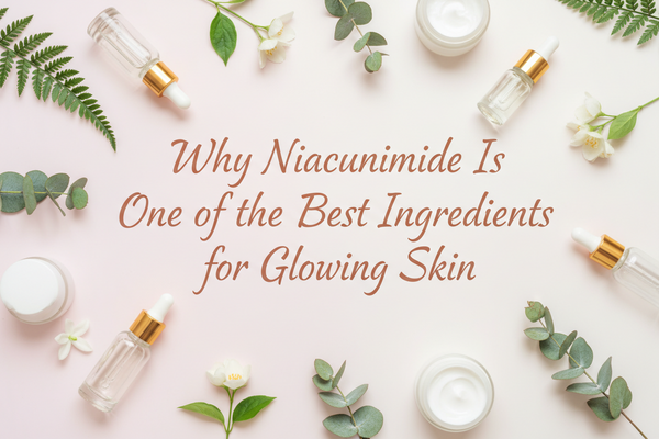Why Niacinamide Is One of the Best Ingredients for Glowing Skin